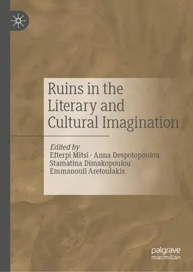 Mitsi / Aretoulakis / Despotopoulou |  Ruins in the Literary and Cultural Imagination | Buch |  Sack Fachmedien