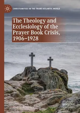 Cruickshank | The Theology and Ecclesiology of the Prayer Book Crisis, 1906-1928 | Buch | 978-3-030-27129-9 | sack.de