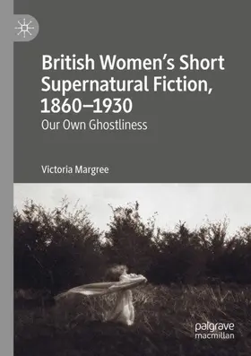 Margree |  British Women's Short Supernatural Fiction, 1860-1930 | Buch |  Sack Fachmedien