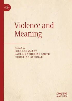 Lauwaert / Sternad / Smith |  Violence and Meaning | Buch |  Sack Fachmedien