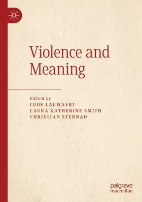 Lauwaert / Sternad / Smith |  Violence and Meaning | Buch |  Sack Fachmedien