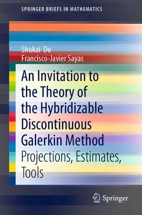 Du / Sayas |  An Invitation to the Theory of the Hybridizable Discontinuous Galerkin Method | eBook | Sack Fachmedien