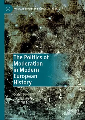 de Haan / Lok |  The Politics of Moderation in Modern European History | eBook | Sack Fachmedien