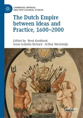 Koekkoek / Weststeijn / Richard |  The Dutch Empire between Ideas and Practice, 1600-2000 | Buch |  Sack Fachmedien