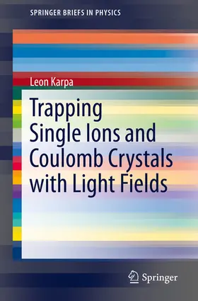 Karpa |  Trapping Single Ions and Coulomb Crystals with Light Fields | eBook | Sack Fachmedien