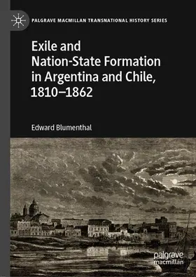 Blumenthal |  Exile and Nation-State Formation in Argentina and Chile, 1810–1862 | Buch |  Sack Fachmedien