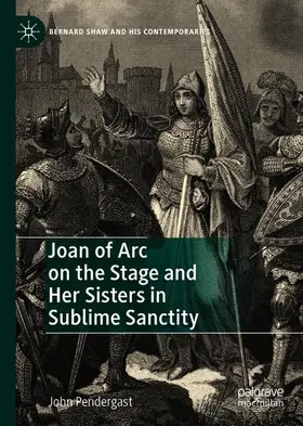 Pendergast |  Joan of Arc on the Stage and Her Sisters in Sublime Sanctity | Buch |  Sack Fachmedien