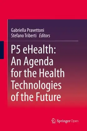 Pravettoni / Triberti |  P5 eHealth: An Agenda for the Health Technologies of the Future | Buch |  Sack Fachmedien
