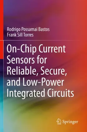 Torres / Bastos |  On-Chip Current Sensors for Reliable, Secure, and Low-Power Integrated Circuits | Buch |  Sack Fachmedien