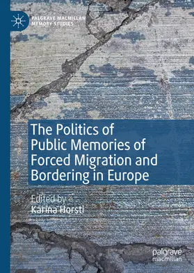 Horsti |  The Politics of Public Memories of Forced Migration and Bordering in Europe | eBook | Sack Fachmedien