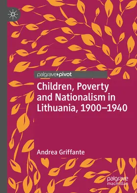 Griffante |  Children, Poverty and Nationalism in Lithuania, 1900–1940 | eBook | Sack Fachmedien