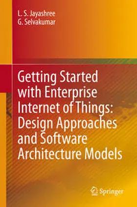 Jayashree / Selvakumar | Getting Started with Enterprise Internet of Things: Design Approaches and Software Architecture Models | E-Book | www2.sack.de