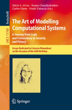 Alvim / Chatzikokolakis / Olarte |  The Art of Modelling Computational Systems: A Journey from Logic and Concurrency to Security and Privacy | eBook | Sack Fachmedien