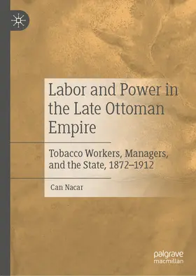 Nacar |  Labor and Power in the Late Ottoman Empire | eBook | Sack Fachmedien
