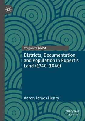 Henry |  Districts, Documentation, and Population in Rupert's Land (1740-1840) | Buch |  Sack Fachmedien