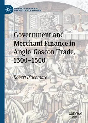 Blackmore |  Government and Merchant Finance in Anglo-Gascon Trade, 1300-1500 | Buch |  Sack Fachmedien