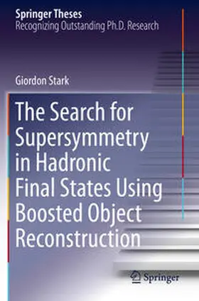 Stark |  The Search for Supersymmetry in Hadronic Final States Using Boosted Object Reconstruction | Buch |  Sack Fachmedien