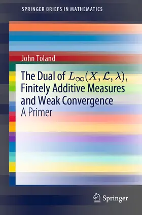 Toland |  The Dual of L8(X,L,?), Finitely Additive Measures and Weak Convergence | eBook | Sack Fachmedien