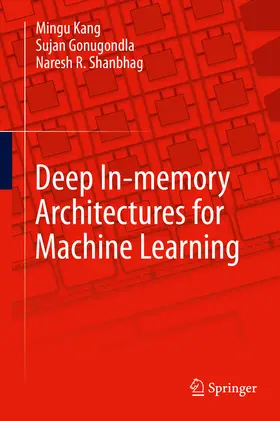 Kang / Gonugondla / Shanbhag |  Deep In-memory Architectures for Machine Learning | eBook | Sack Fachmedien