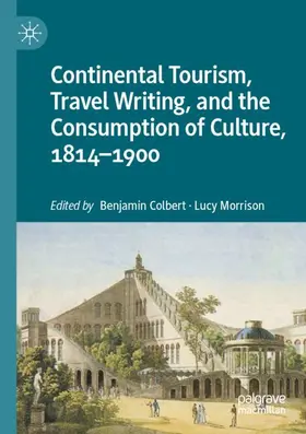 Morrison / Colbert |  Continental Tourism, Travel Writing, and the Consumption of Culture, 1814-1900 | Buch |  Sack Fachmedien