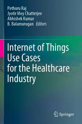 Raj / Balamurugan / Chatterjee |  Internet of Things Use Cases for the Healthcare Industry | Buch |  Sack Fachmedien