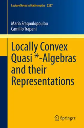 Fragoulopoulou / Trapani | Locally Convex Quasi *-Algebras and their Representations | E-Book | sack.de