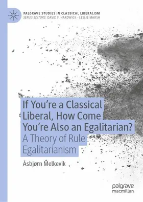 Melkevik |  If You're a Classical Liberal, How Come You're Also an Egalitarian? | Buch |  Sack Fachmedien