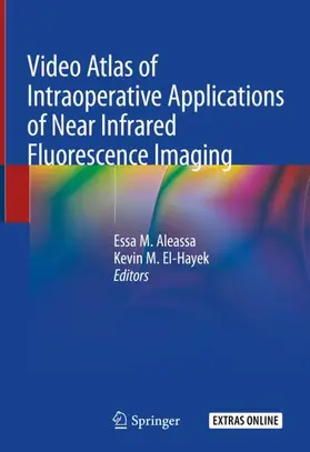 El-Hayek / Aleassa |  Video Atlas of Intraoperative Applications of Near Infrared Fluorescence Imaging | Buch |  Sack Fachmedien