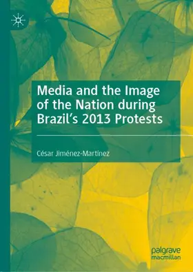 Jiménez-Martínez |  Media and the Image of the Nation during Brazil's 2013 Protests | Buch |  Sack Fachmedien