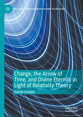 Saudek |  Change, the Arrow of Time, and Divine Eternity in Light of Relativity Theory | eBook | Sack Fachmedien
