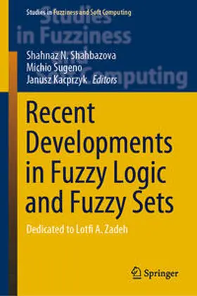 Shahbazova / Sugeno / Kacprzyk | Recent Developments in Fuzzy Logic and Fuzzy Sets | E-Book | sack.de