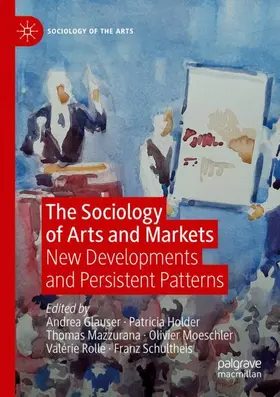Glauser / Holder / Schultheis |  The Sociology of Arts and Markets | Buch |  Sack Fachmedien