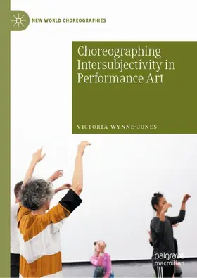 Wynne-Jones | Choreographing Intersubjectivity in Performance Art | Buch | 978-3-030-40584-7 | www2.sack.de