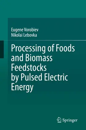 Vorobiev / Lebovka |  Processing of Foods and Biomass Feedstocks by Pulsed Electric Energy | Buch |  Sack Fachmedien