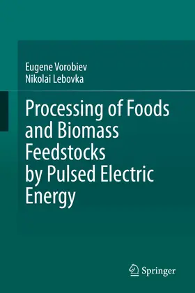 Vorobiev / Lebovka |  Processing of Foods and Biomass Feedstocks by Pulsed Electric Energy | eBook | Sack Fachmedien