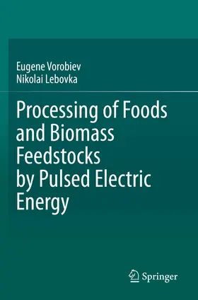 Vorobiev / Lebovka |  Processing of Foods and Biomass Feedstocks by Pulsed Electric Energy | Buch |  Sack Fachmedien