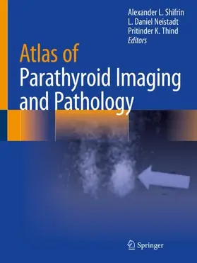 Shifrin / Thind / Neistadt |  Atlas of Parathyroid Imaging and Pathology | Buch |  Sack Fachmedien