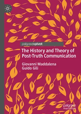 Maddalena / Gili |  The History and Theory of Post-Truth Communication | eBook | Sack Fachmedien