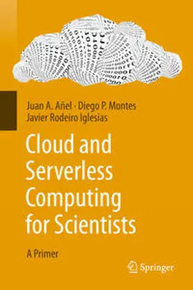 Añel / Montes / Rodeiro Iglesias |  Cloud and Serverless Computing for Scientists | eBook | Sack Fachmedien