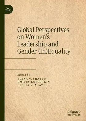 Shabliy / Ayee / Kurochkin |  Global Perspectives on Women's Leadership and Gender (In)Equality | Buch |  Sack Fachmedien