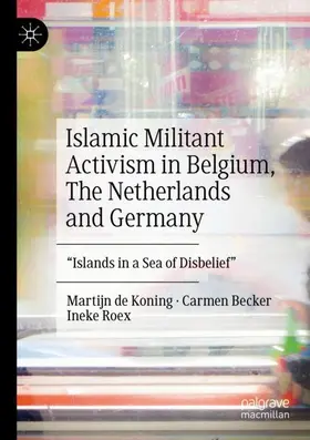 de Koning / Roex / Becker |  Islamic Militant Activism in Belgium, The Netherlands and Germany | Buch |  Sack Fachmedien