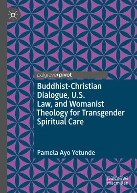 Yetunde |  Buddhist-Christian Dialogue, U.S. Law, and Womanist Theology for Transgender Spiritual Care | eBook | Sack Fachmedien