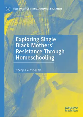 Fields-Smith |  Exploring Single Black Mothers' Resistance Through Homeschooling | eBook | Sack Fachmedien