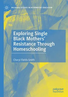 Fields-Smith |  Exploring Single Black Mothers' Resistance Through Homeschooling | Buch |  Sack Fachmedien