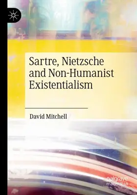 Mitchell |  Sartre, Nietzsche and Non-Humanist Existentialism | Buch |  Sack Fachmedien