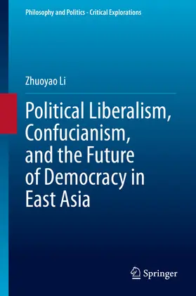 Li |  Political Liberalism, Confucianism, and the Future of Democracy in East Asia | eBook | Sack Fachmedien