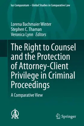 Bachmaier Winter / Lynn / Thaman |  The Right to Counsel and the Protection of Attorney-Client Privilege in Criminal Proceedings | Buch |  Sack Fachmedien