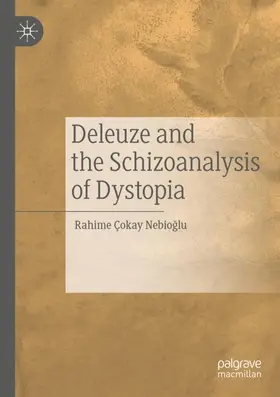 Çokay Nebioglu / Çokay Nebioglu |  Deleuze and the Schizoanalysis of Dystopia | Buch |  Sack Fachmedien