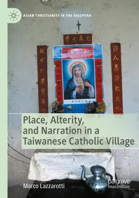 Lazzarotti |  Place, Alterity, and Narration in a Taiwanese Catholic Village | Buch |  Sack Fachmedien