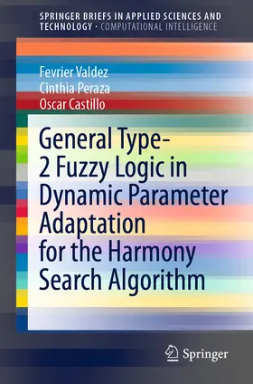 Valdez / Peraza / Castillo |  General Type-2 Fuzzy Logic in Dynamic Parameter Adaptation for the Harmony Search Algorithm | eBook | Sack Fachmedien